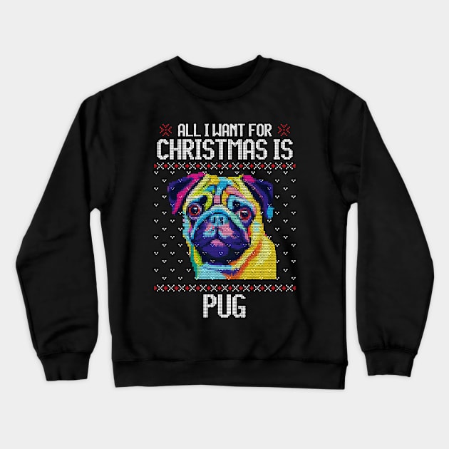 All I Want for Christmas is Pug - Christmas Gift for Dog Lover Crewneck Sweatshirt by Ugly Christmas Sweater Gift